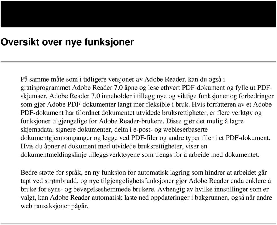 Hvis forfatteren av et Adobe PDF-dokument har tilordnet dokumentet utvidede bruksrettigheter, er flere verktøy og funksjoner tilgjengelige for Adobe Reader-brukere.