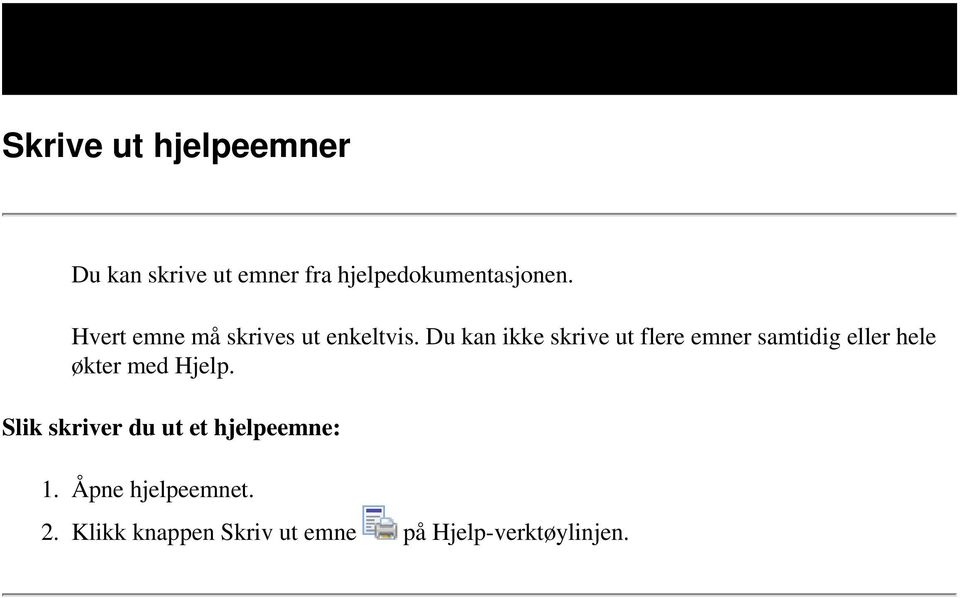 Du kan ikke skrive ut flere emner samtidig eller hele økter med Hjelp.