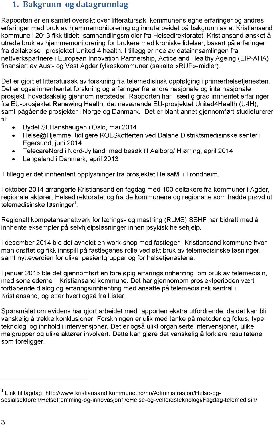 Kristiansand ønsket å utrede bruk av hjemmemonitorering for brukere med kroniske lidelser, basert på erfaringer fra deltakelse i prosjektet United 4 health.