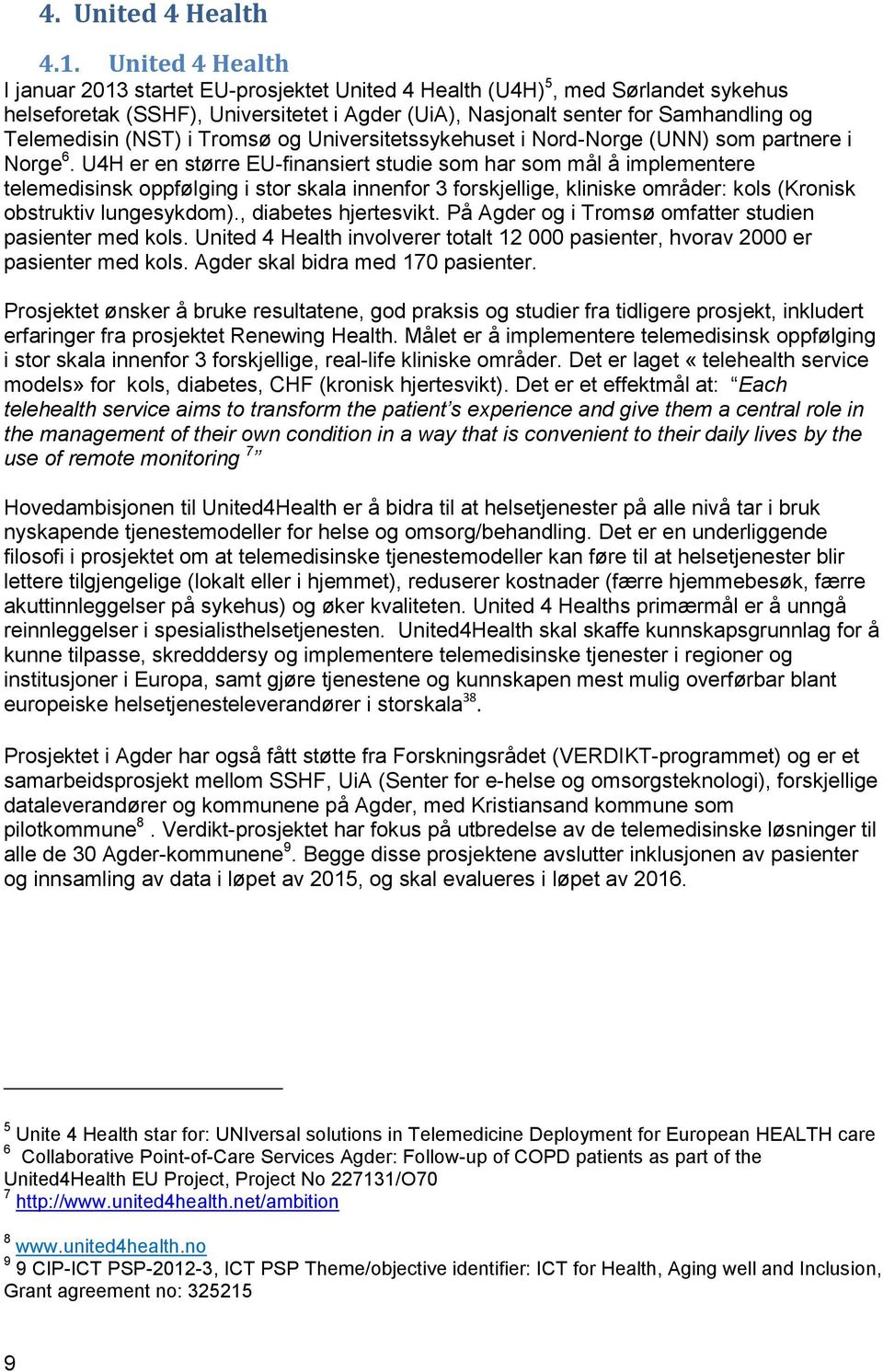 (NST) i Tromsø og Universitetssykehuset i Nord-Norge (UNN) som partnere i Norge 6.