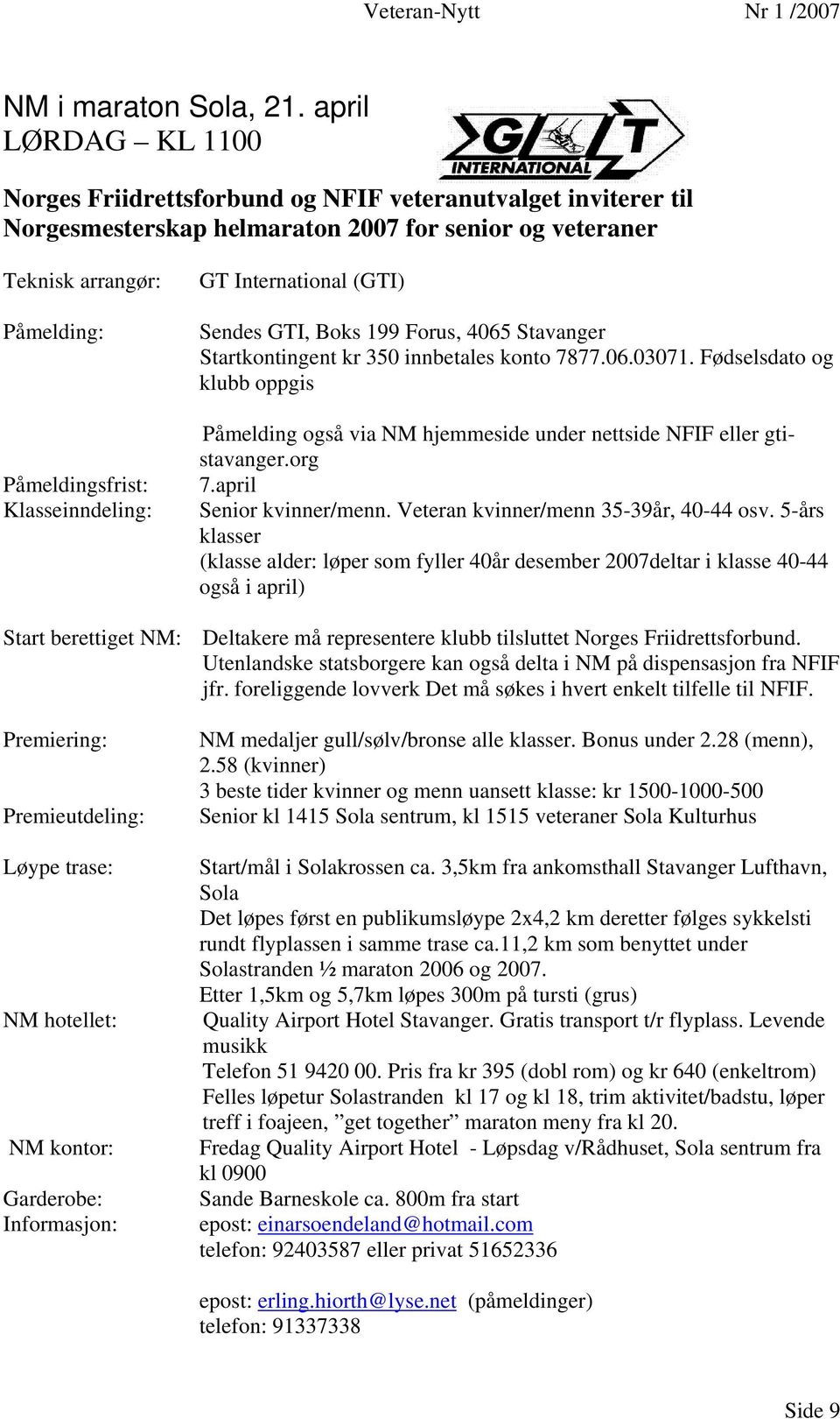 Klasseinndeling: GT International (GTI) Sendes GTI, Boks 199 Forus, 4065 Stavanger Startkontingent kr 350 innbetales konto 7877.06.03071.