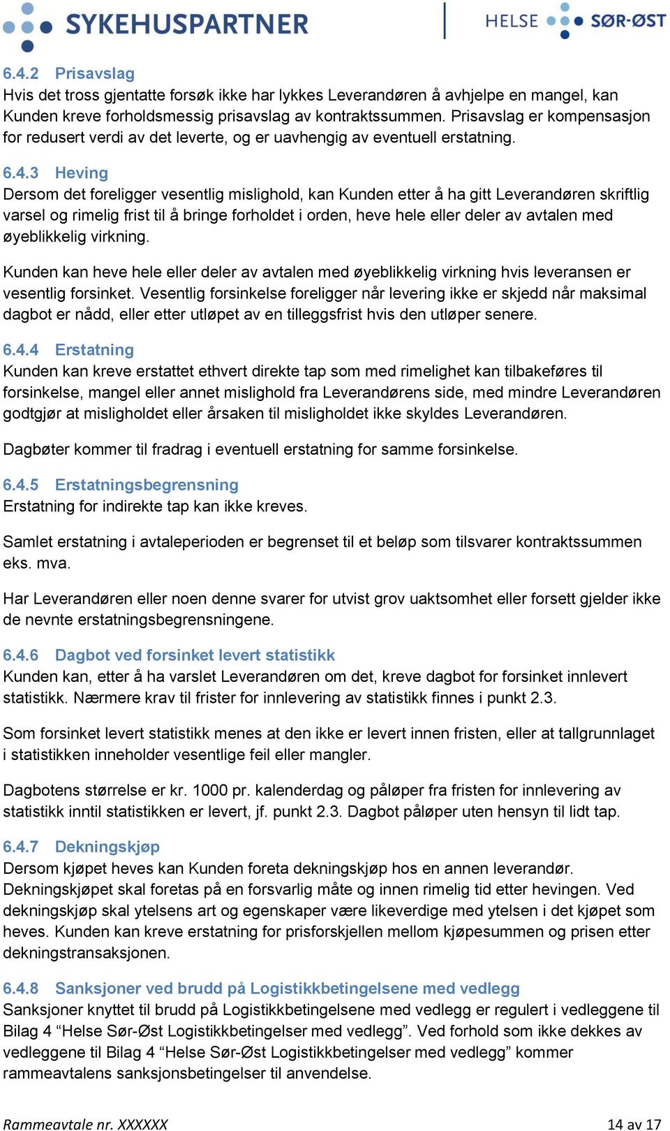 3 Heving Dersom det foreligger vesentlig mislighold, kan Kunden etter å ha gitt Leverandøren skriftlig varsel og rimelig frist til å bringe forholdet i orden, heve hele eller deler av avtalen med