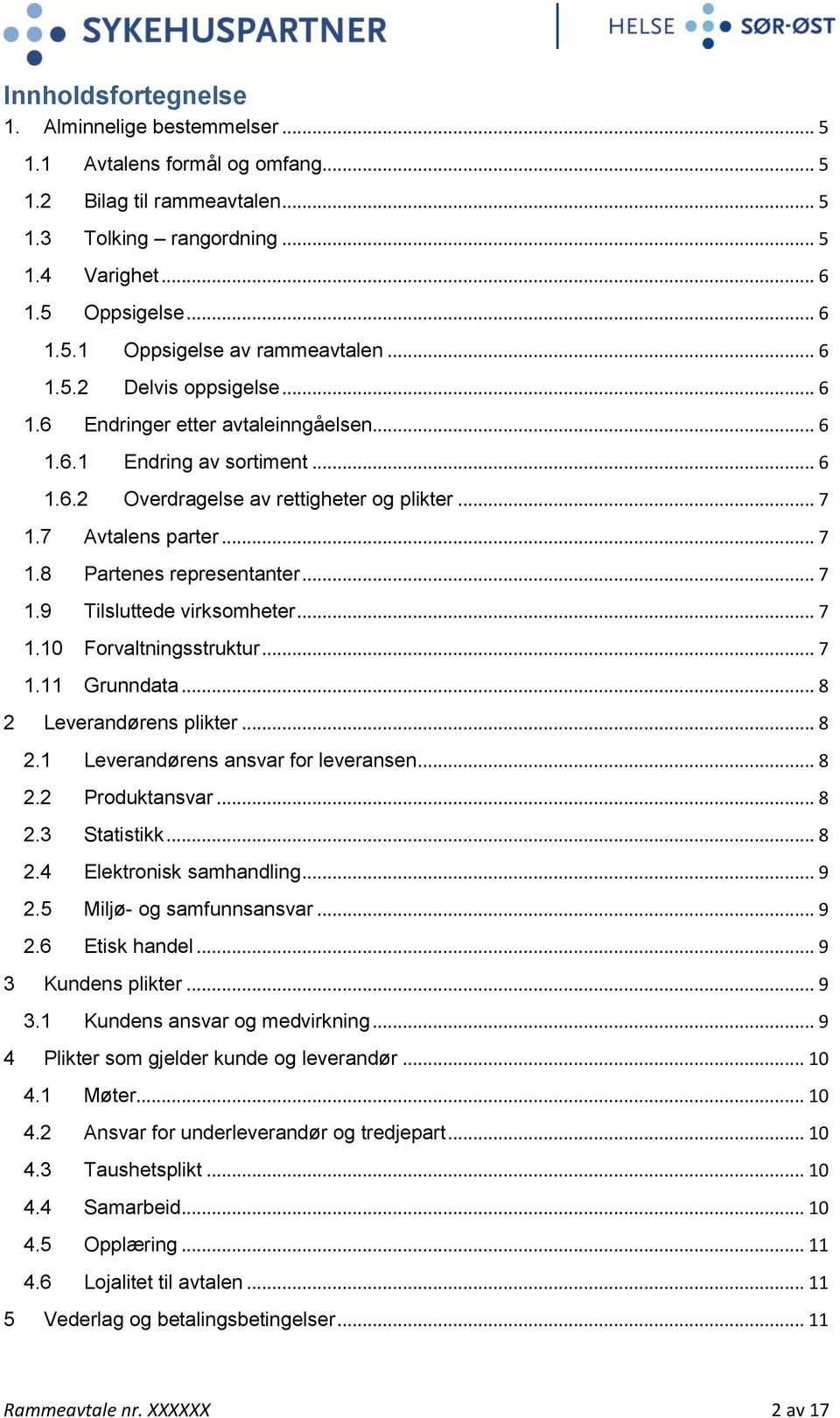 .. 7 1.9 Tilsluttede virksomheter... 7 1.10 Forvaltningsstruktur... 7 1.11 Grunndata... 8 2 Leverandørens plikter... 8 2.1 Leverandørens ansvar for leveransen... 8 2.2 Produktansvar... 8 2.3 Statistikk.