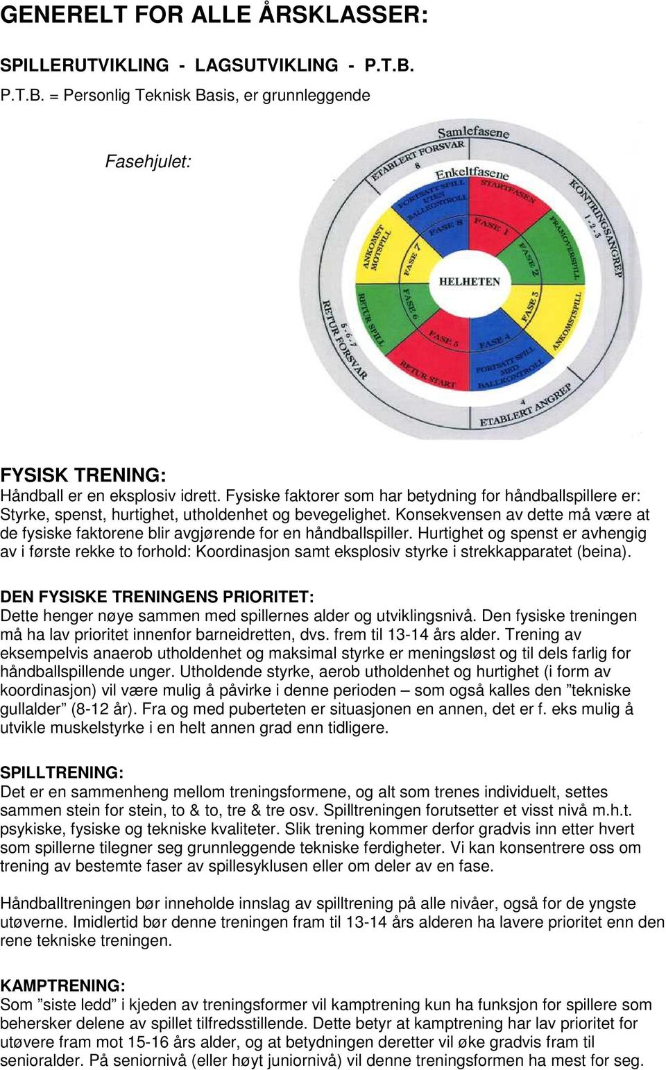 Konsekvensen av dette må være at de fysiske faktorene blir avgjørende for en håndballspiller.