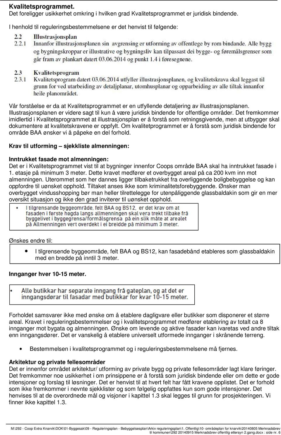 Illustrasjonsplanen er videre sagt til kun å være juridisk bindende for offentlige områder.