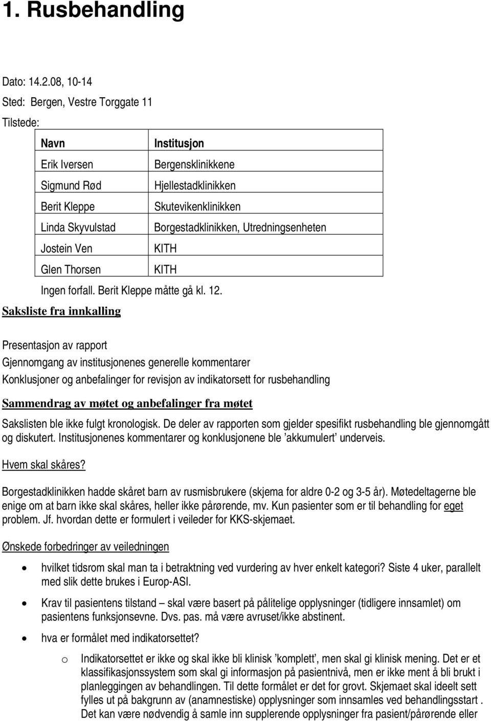 Borgestadklinikken, Utredningsenheten Jostein Ven KITH Glen Thorsen KITH Ingen forfall. Berit Kleppe måtte gå kl. 12.