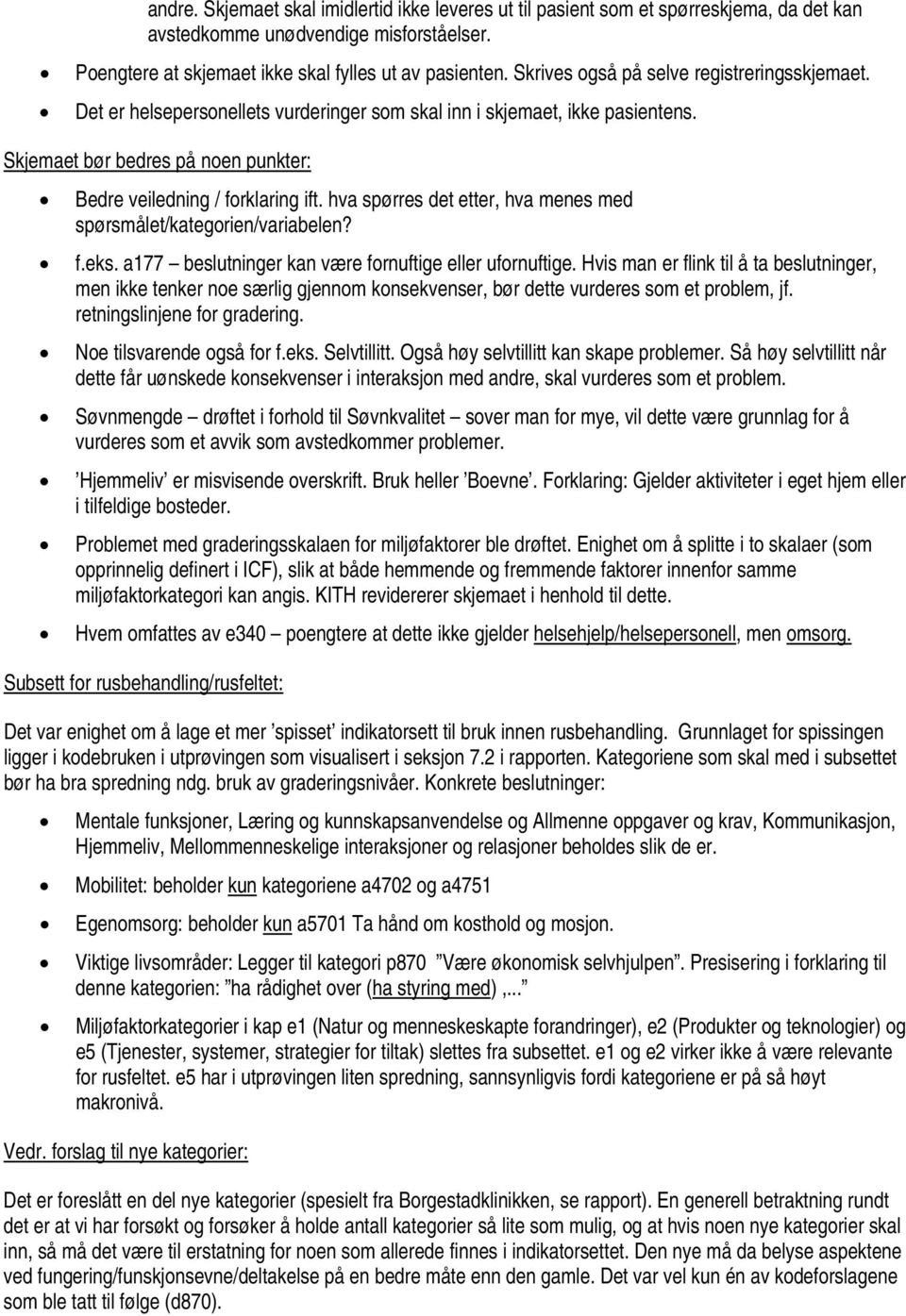 hva spørres det etter, hva menes med spørsmålet/kategorien/variabelen? f.eks. a177 beslutninger kan være fornuftige eller ufornuftige.