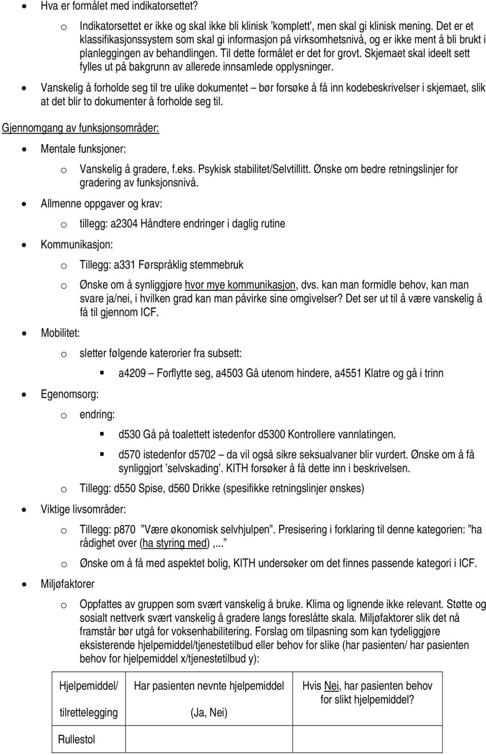 Skjemaet skal ideelt sett fylles ut på bakgrunn av allerede innsamlede opplysninger.