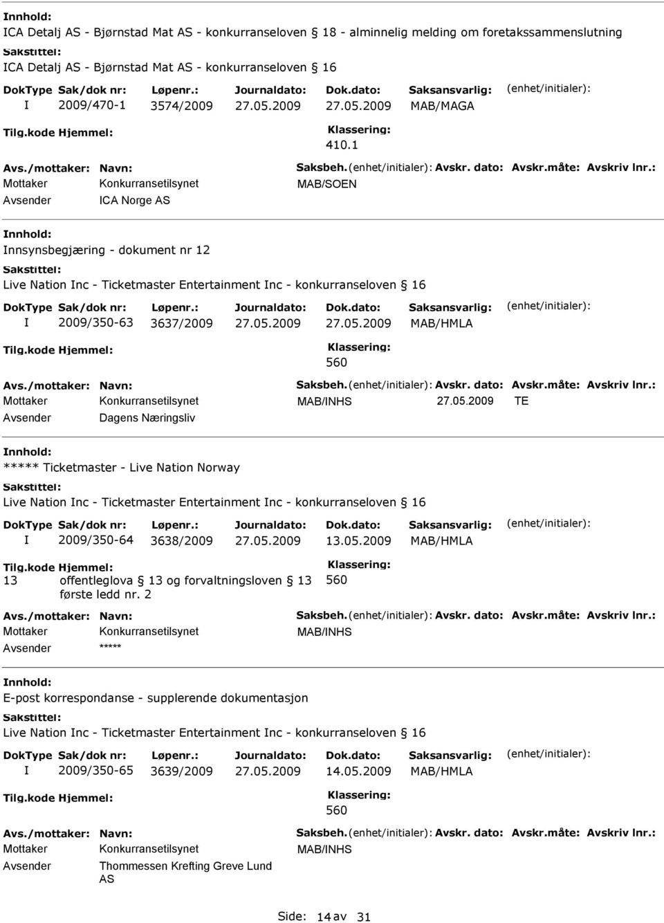 : MAB/SOEN Avsender CA Norge AS nnhold: nnsynsbegjæring - dokument nr 12 Live Nation nc - Ticketmaster Entertainment nc - konkurranseloven 16 2009/350-63 3637/2009 560 Avs.