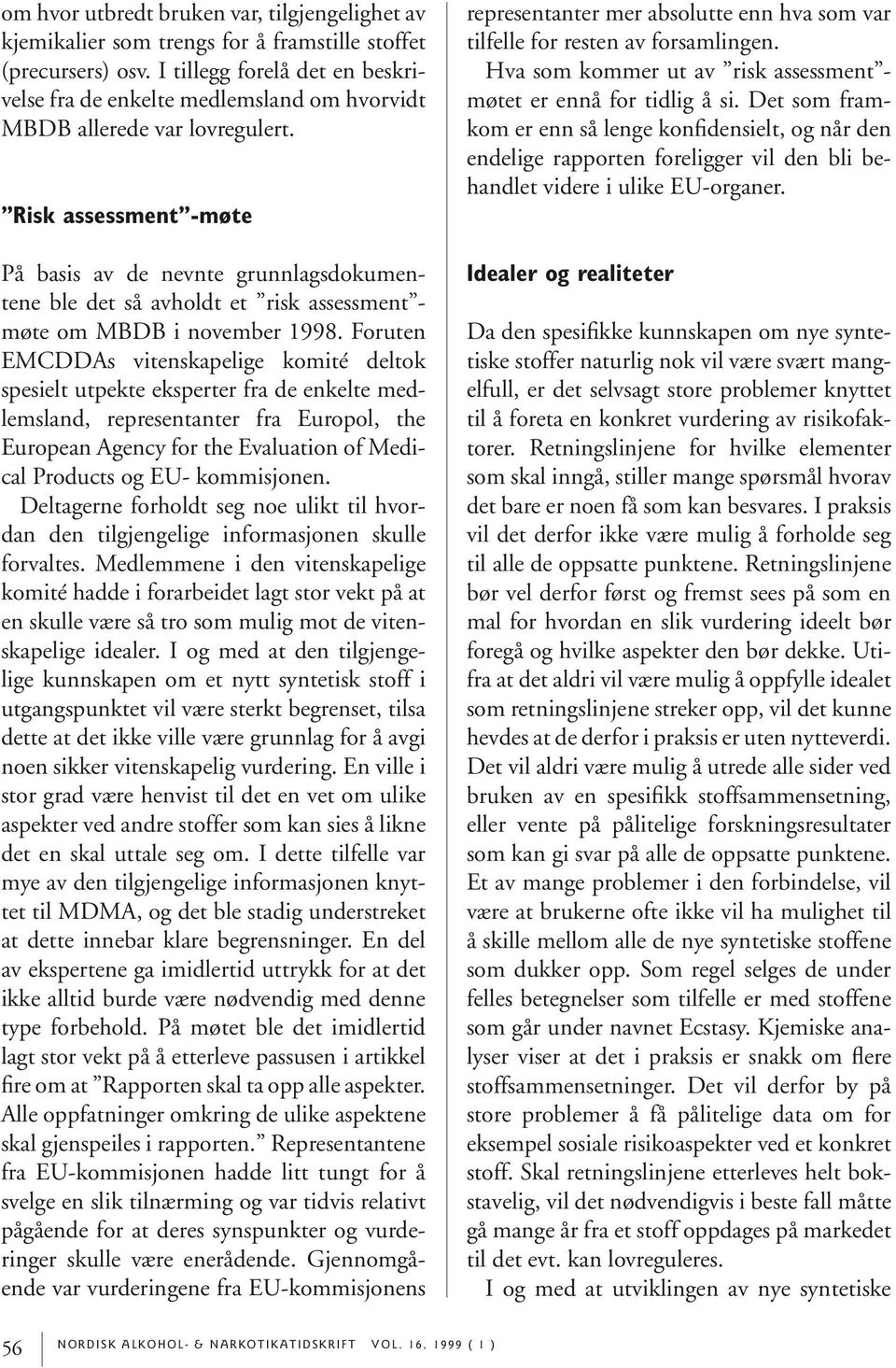 Risk assessment -møte På basis av de nevnte grunnlagsdokumentene ble det så avholdt et risk assessment - møte om MBDB i november 1998.