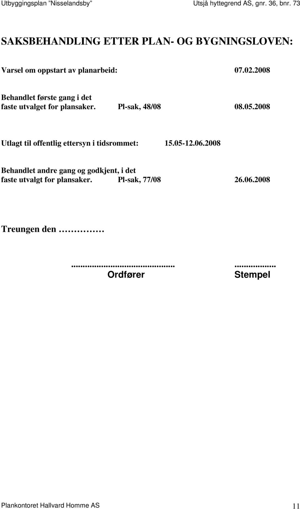 2008 Utlagt til offentlig ettersyn i tidsrommet: 15.05-12.06.