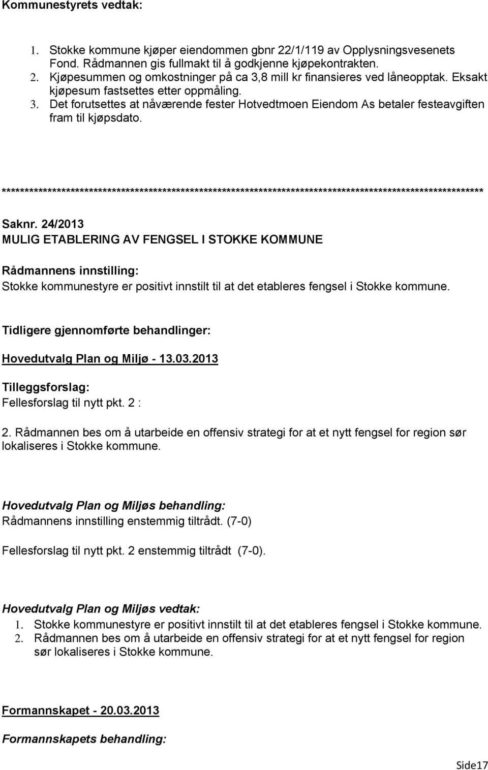 24/2013 MULIG ETABLERING AV FENGSEL I STOKKE KOMMUNE Stokke kommunestyre er positivt innstilt til at det etableres fengsel i Stokke kommune.