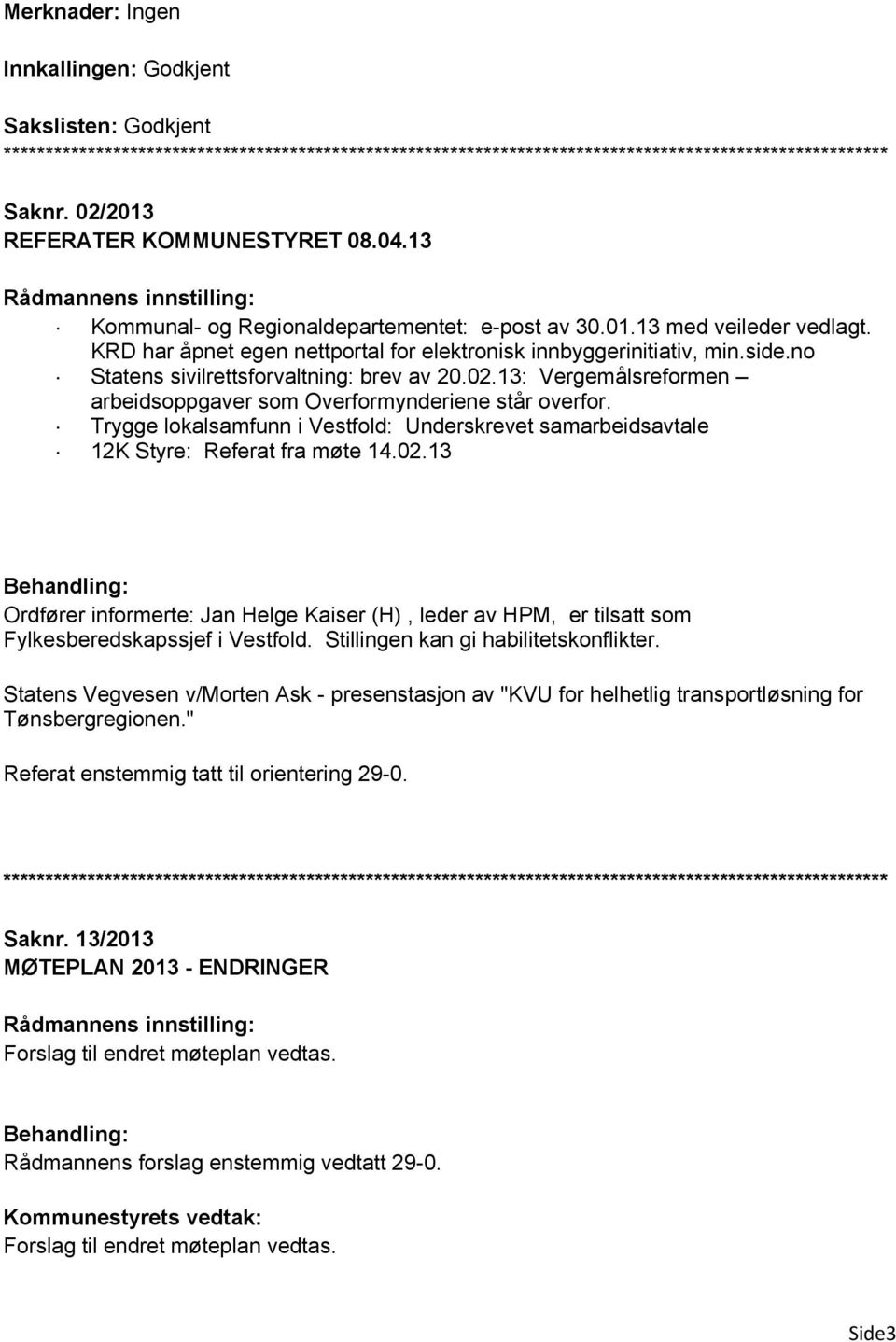 Trygge lokalsamfunn i Vestfold: Underskrevet samarbeidsavtale 12K Styre: Referat fra møte 14.02.