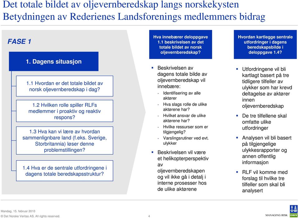 Sverige, Storbritannia) løser denne problemstillingen? 1.4 Hva er de sentrale utfordringene i dagens totale beredskapsstruktur? Hva innebærer deloppgave 1.