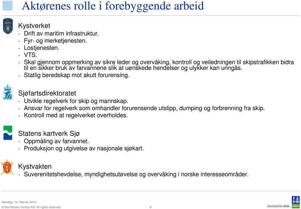 - Statlig beredskap mot akutt forurensing. Sjøfartsdirektoratet - Utvikle regelverk for skip og mannskap.