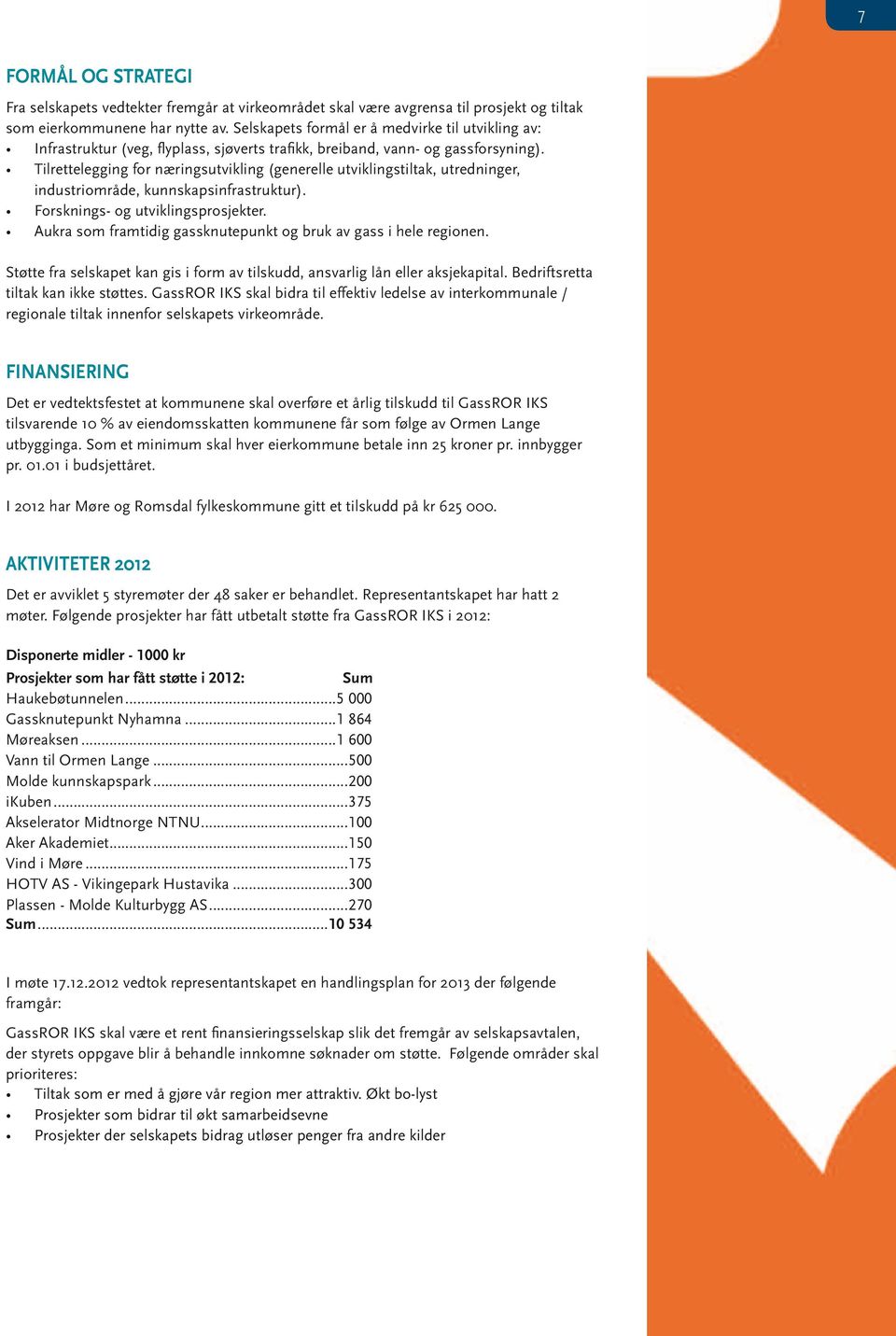 Tilrettelegging for næringsutvikling (generelle utviklingstiltak, utredninger, industriområde, kunnskapsinfrastruktur). Forsknings- og utviklingsprosjekter.