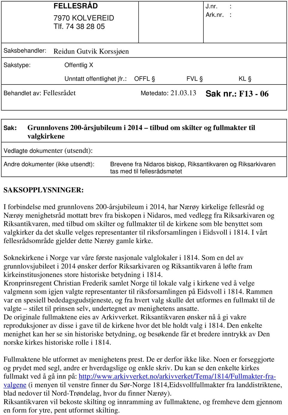 SAKSOPPLYSNINGER: I forbindelse med grunnlovens 200-årsjubileum i 2014, har Nærøy kirkelige fellesråd og Nærøy menighetsråd mottatt brev fra biskopen i Nidaros, med vedlegg fra Riksarkivaren og