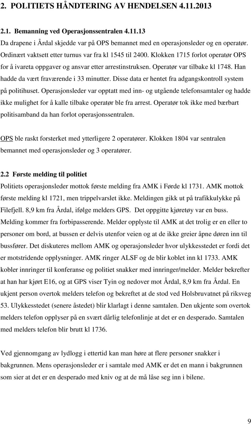 Han hadde da vært fraværende i 33 minutter. Disse data er hentet fra adgangskontroll system på politihuset.