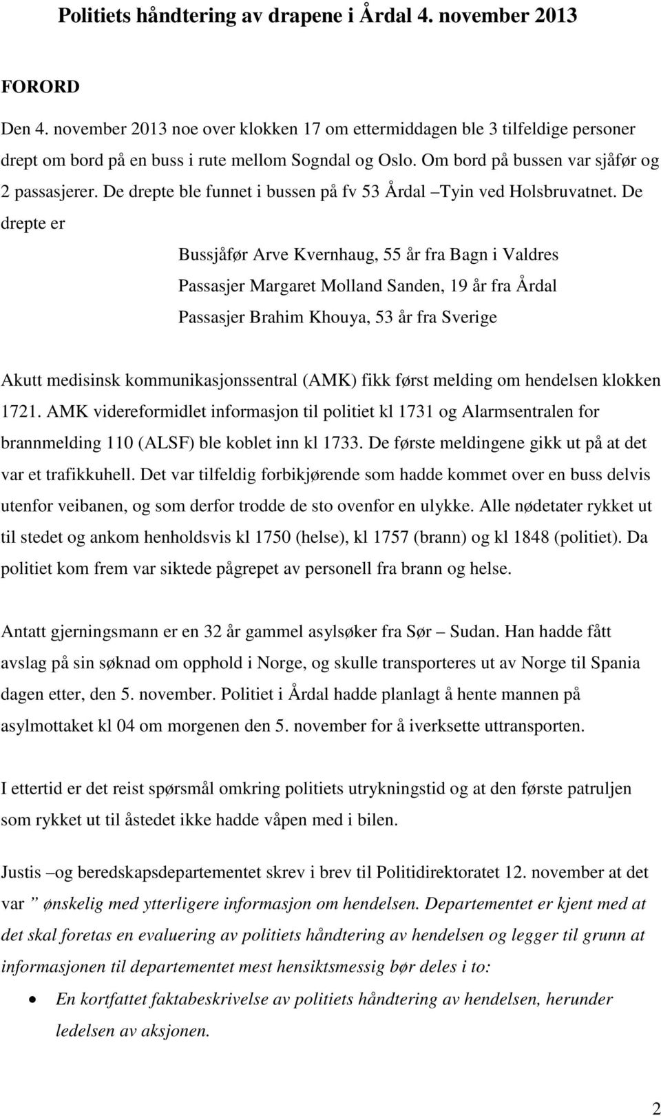 De drepte ble funnet i bussen på fv 53 Årdal Tyin ved Holsbruvatnet.