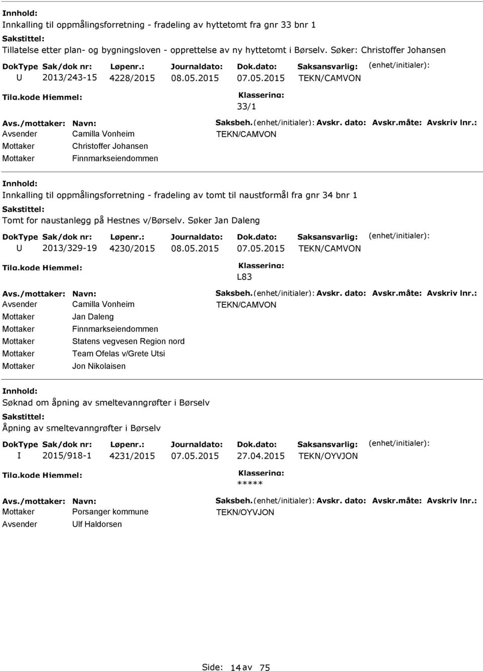 : Avsender Camilla Vonheim Mottaker Christoffer Johansen Mottaker Finnmarkseiendommen nnkalling til oppmålingsforretning - fradeling av tomt til naustformål fra gnr 34 bnr 1 Tomt for naustanlegg på