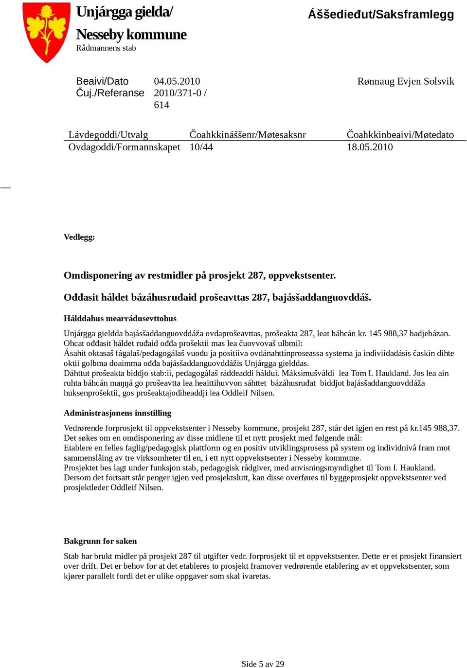 2010 Vedlegg: Omdisponering av restmidler på prosjekt 287, oppvekstsenter. Ođđasit háldet bázáhusruđaid prošeavttas 287, bajásšaddanguovddáš.