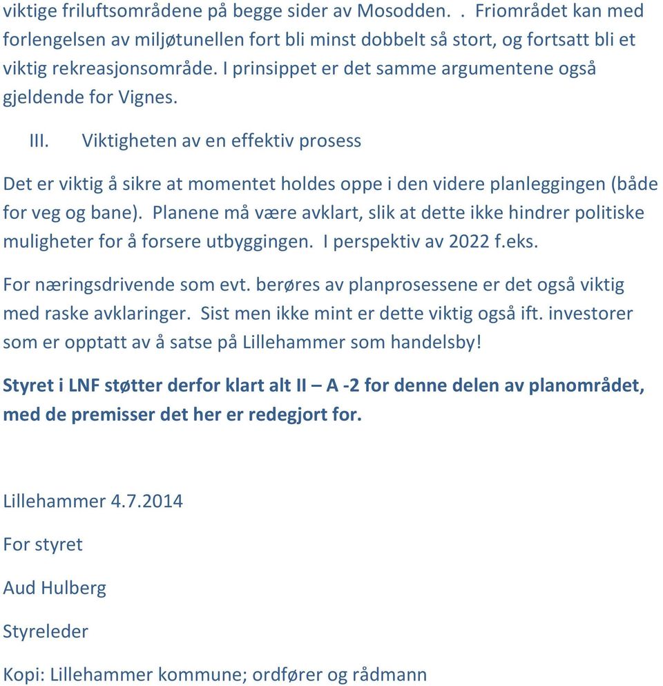 Viktigheten av en effektiv prosess Det er viktig å sikre at momentet holdes oppe i den videre planleggingen (både for veg og bane).