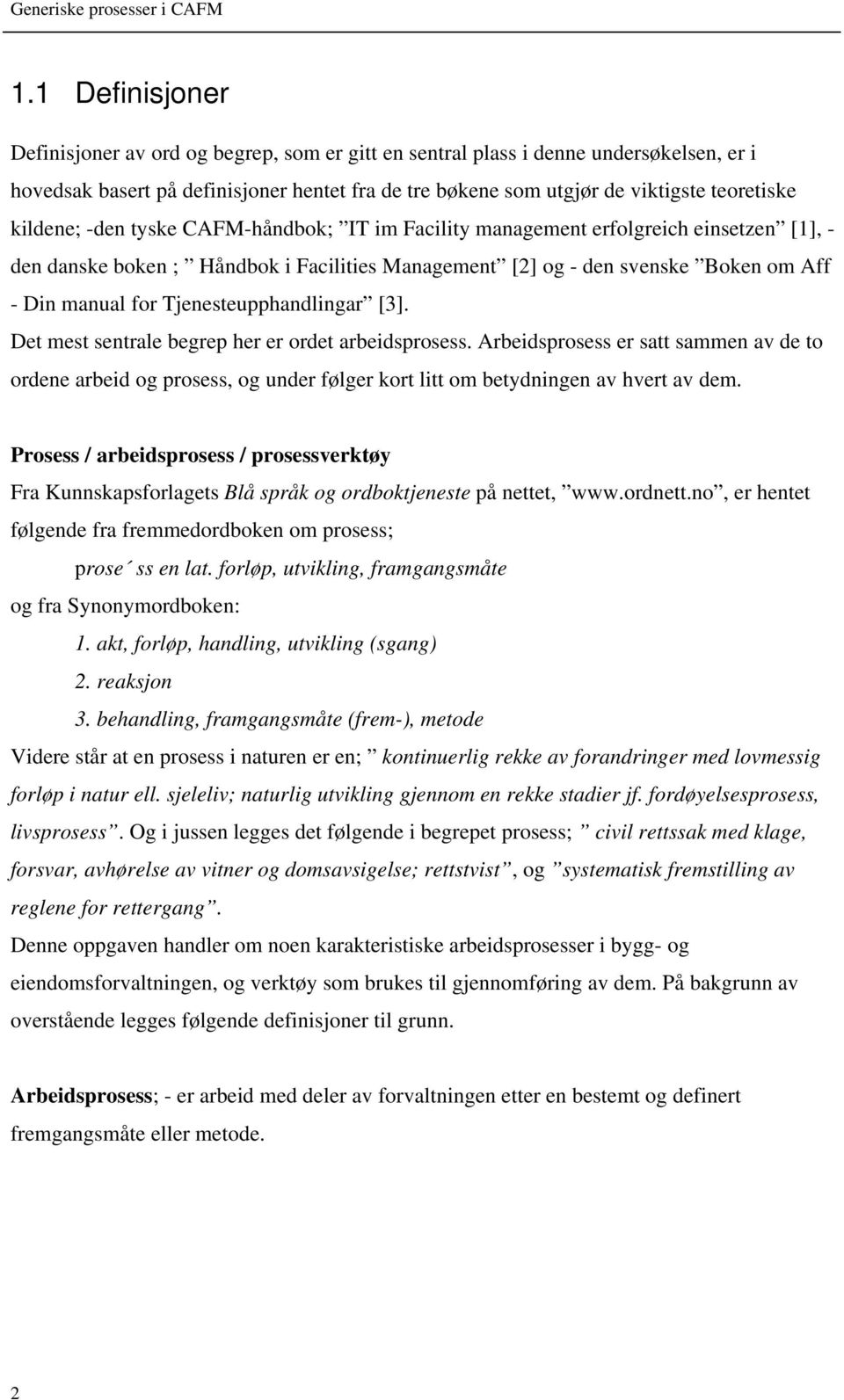 Tjenesteupphandlingar [3]. Det mest sentrale begrep her er ordet arbeidsprosess.