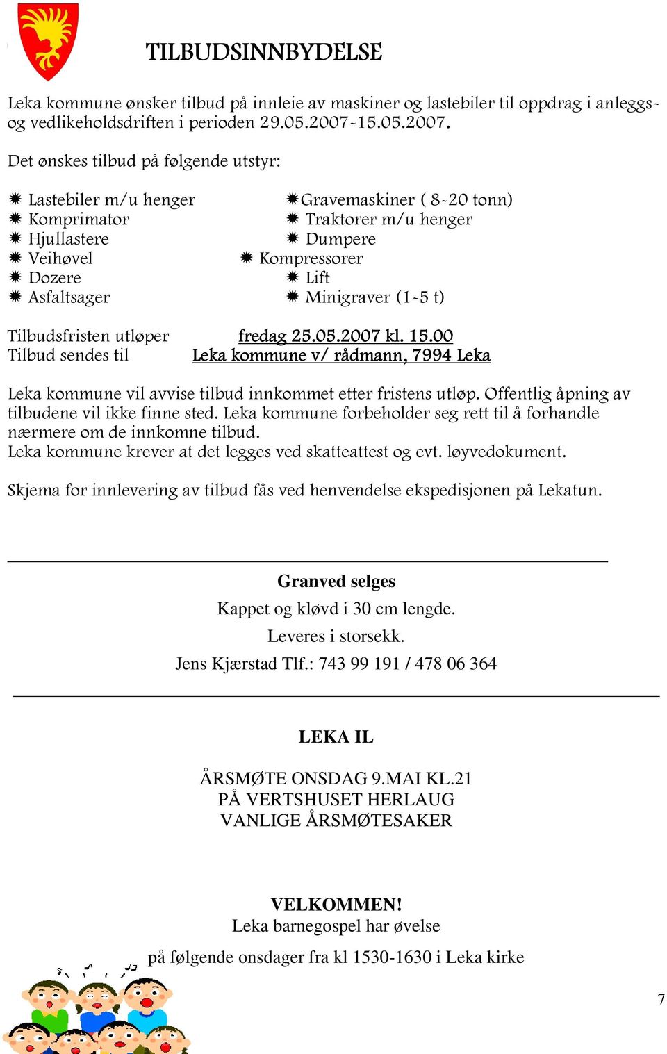 Det ønskes tilbud på følgende utstyr: Lastebiler m/u henger Gravemaskiner ( 8-20 tonn) Komprimator Traktorer m/u henger Hjullastere Dumpere Veihøvel Kompressorer Dozere Lift Asfaltsager Minigraver