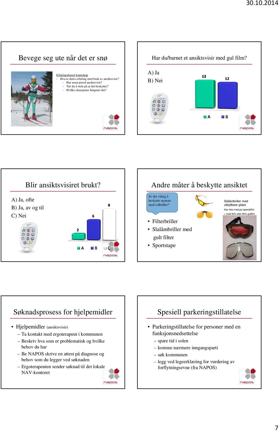 Andre måter å beskytte ansiktet, ofte B) Ja, av og til C) Nei Er det viktig å beskytte øynene med solbriller?