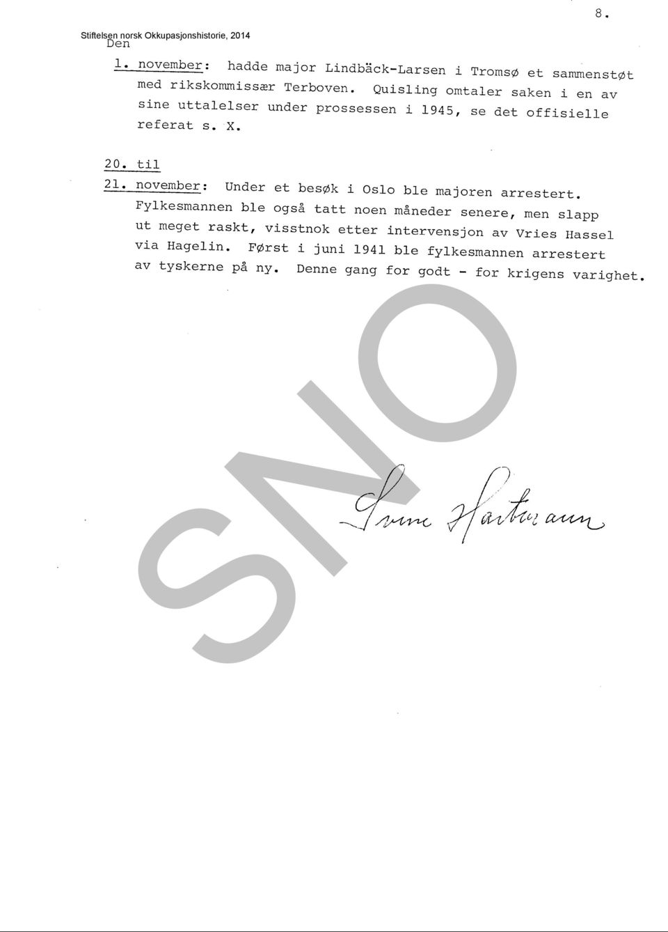 Quisling omtaler saken i en av sine uttalelser under prossessen i 1945, se det offisielle referat s. x. 2 O. til 21.