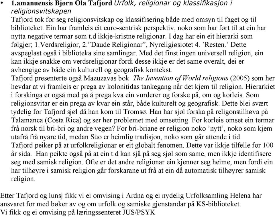 Daude Religionar, Nyreligiøsiotet 4. Resten. Dette avspeglast også i biblioteka sine samlingar.