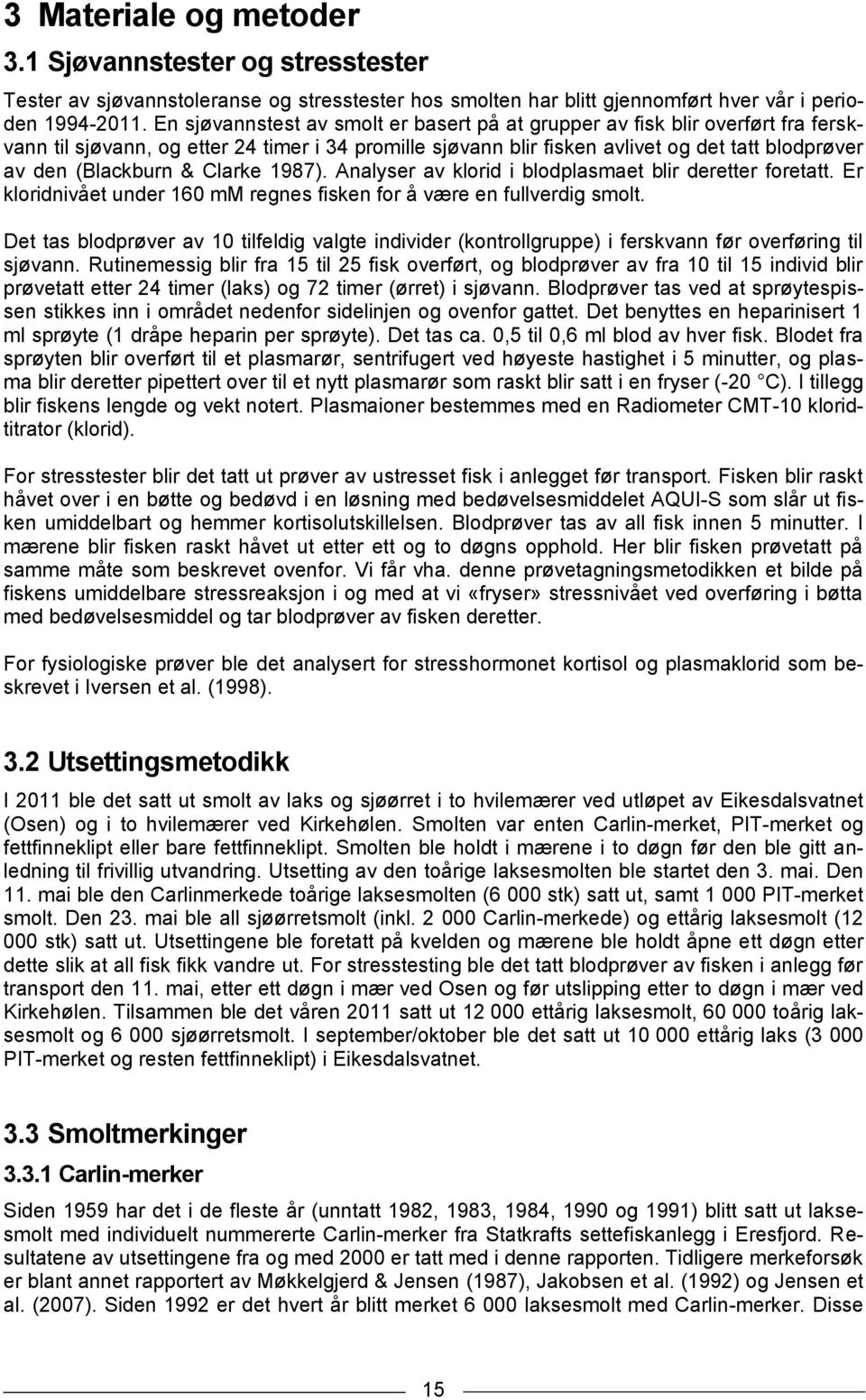 & Clarke 1987). Analyser av klorid i blodplasmaet blir deretter foretatt. Er kloridnivået under 16 mm regnes fisken for å være en fullverdig smolt.