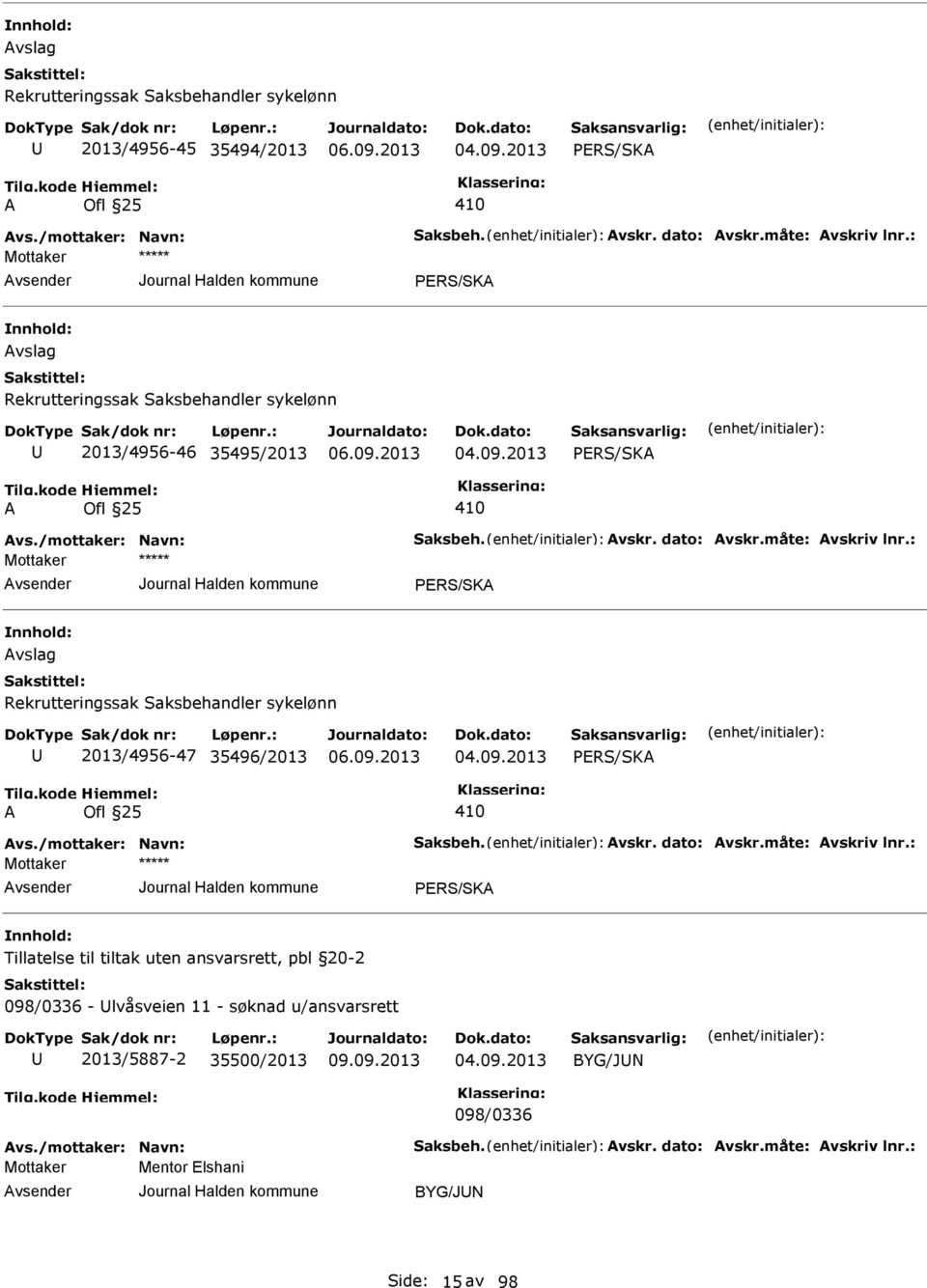 2013 PRS/SKA A Ofl 25 410 PRS/SKA Avslag Rekrutteringssak Saksbehandler sykelønn 2013/4956-47 35496/2013 04.09.