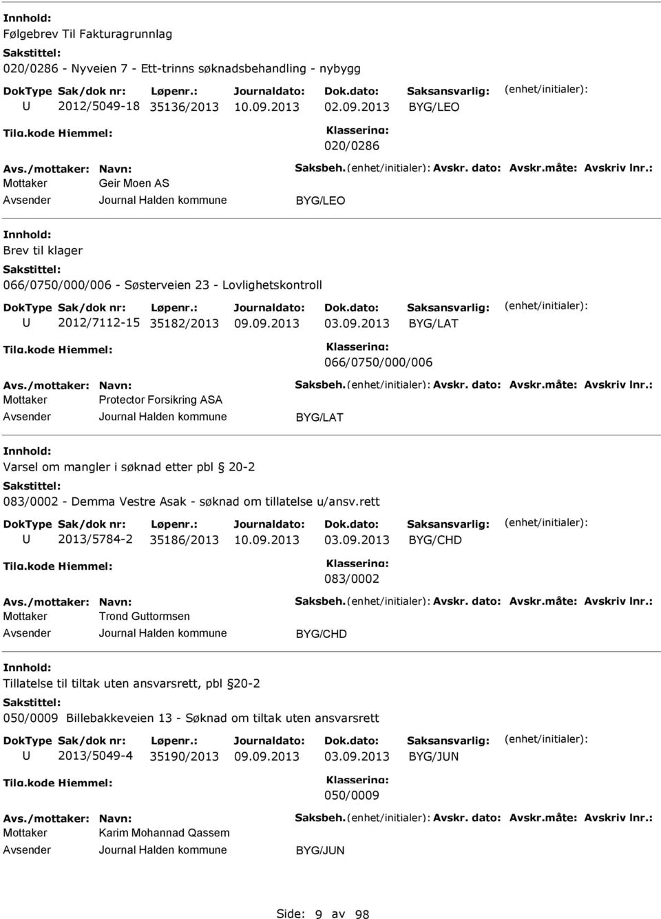 2013 BYG/LAT 066/0750/000/006 Protector Forsikring ASA BYG/LAT Varsel om mangler i søknad etter pbl 20-2 083/0002 - Demma Vestre Asak - søknad om tillatelse u/ansv.