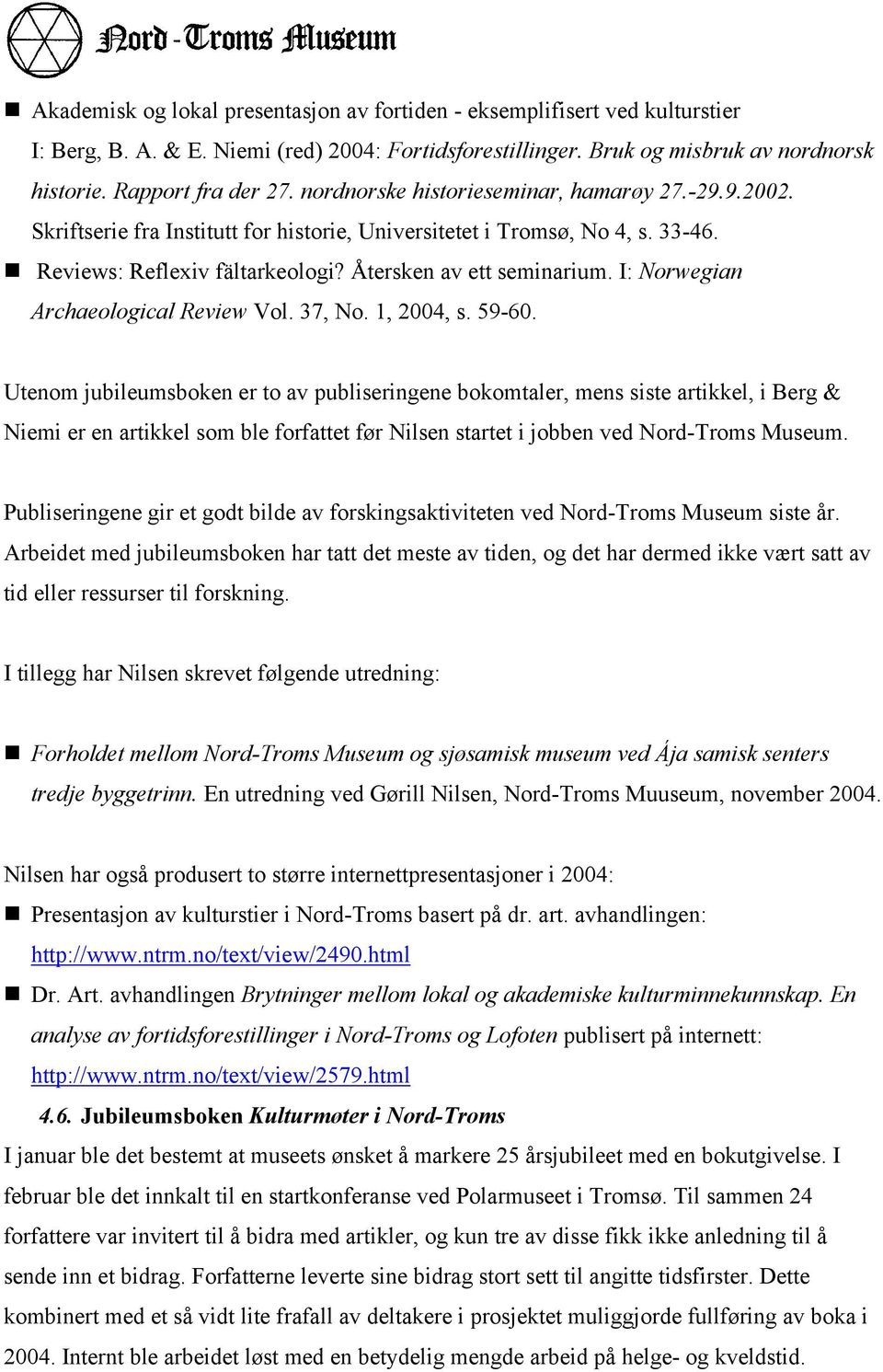 I: Norwegian Archaeological Review Vol. 37, No. 1, 2004, s. 59-60.