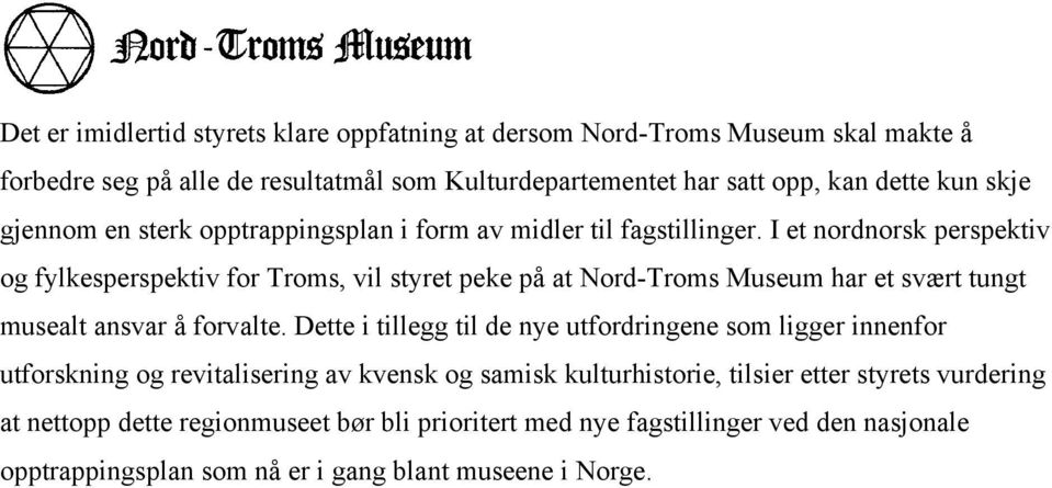 I et nordnorsk perspektiv og fylkesperspektiv for Troms, vil styret peke på at Nord-Troms Museum har et svært tungt musealt ansvar å forvalte.