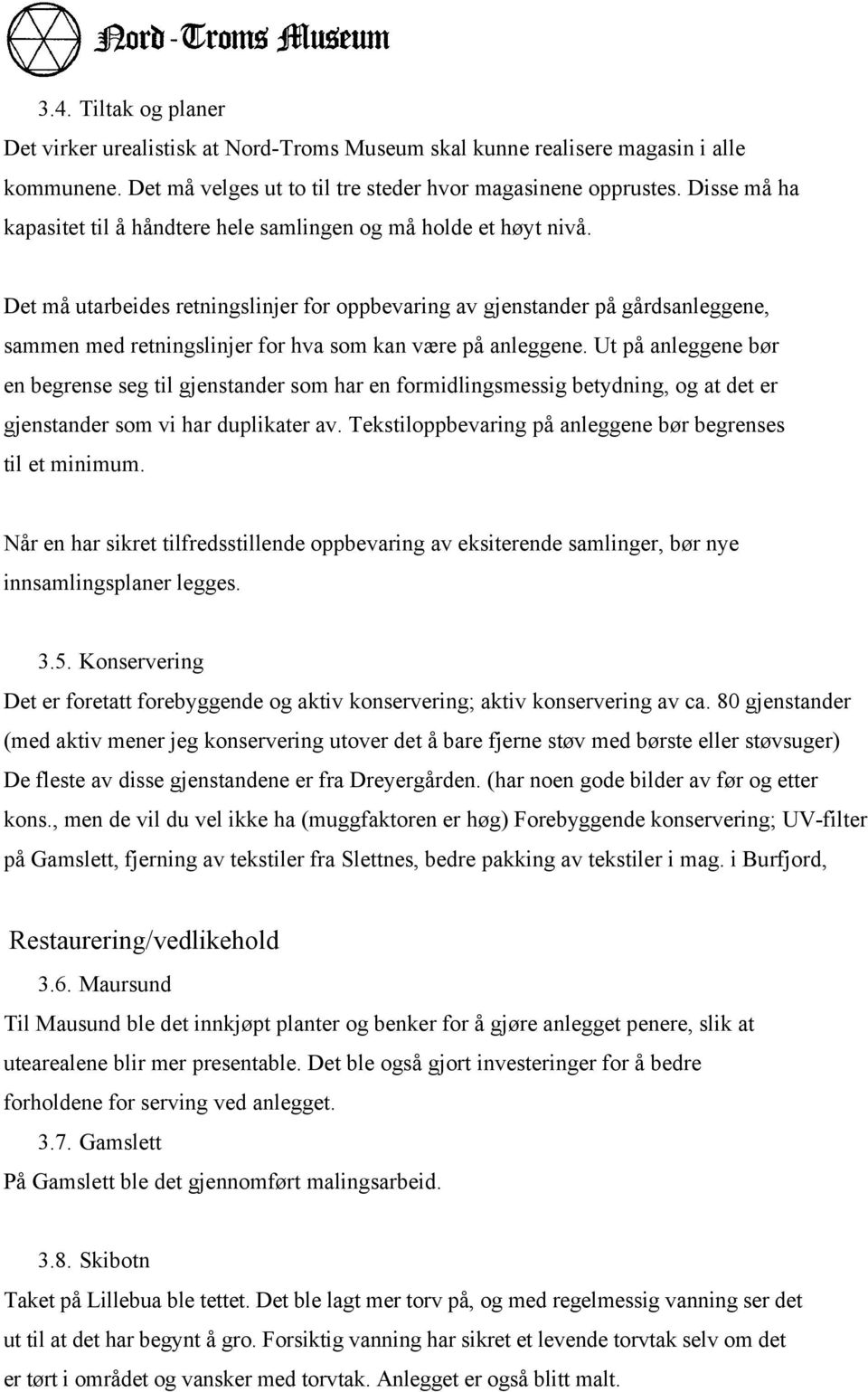 Det må utarbeides retningslinjer for oppbevaring av gjenstander på gårdsanleggene, sammen med retningslinjer for hva som kan være på anleggene.