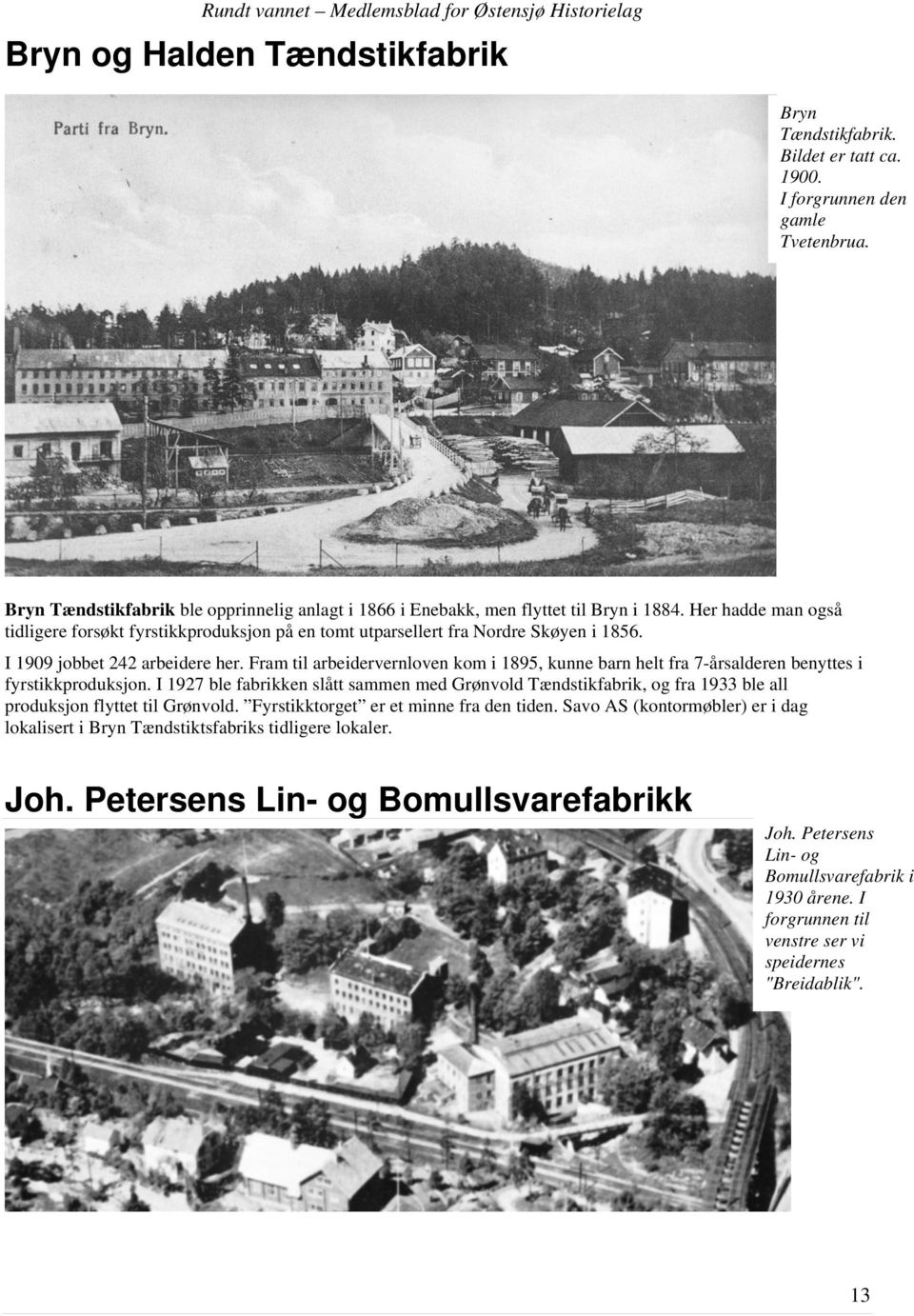 Fram til arbeidervernloven kom i 1895, kunne barn helt fra 7-årsalderen benyttes i fyrstikkproduksjon.