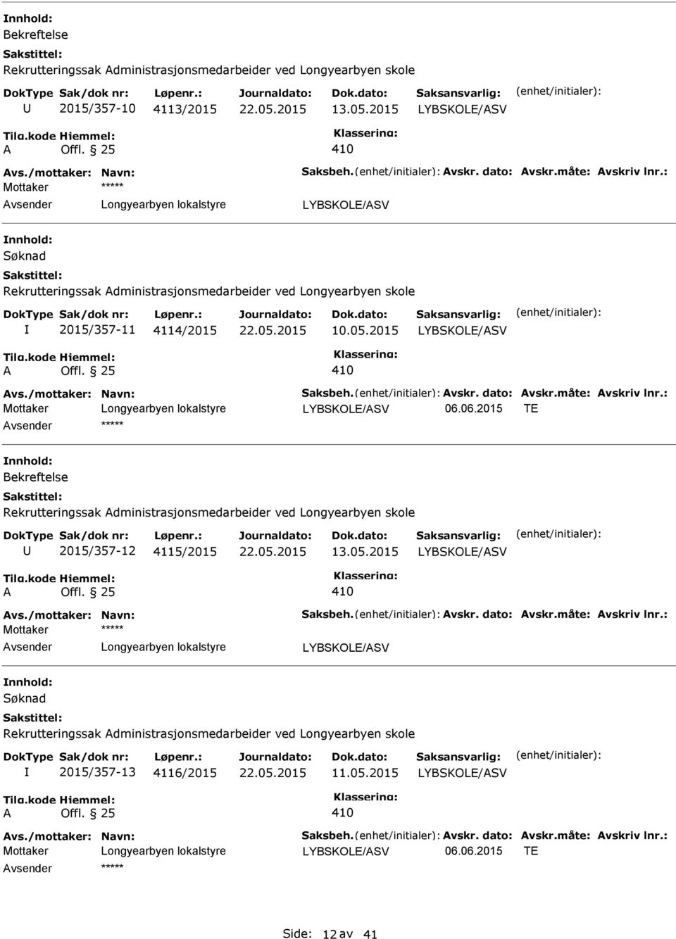 06.2015 TE vsender Bekreftelse Rekrutteringssak dministrasjonsmedarbeider ved Longyearbyen skole 2015/357-12 4115/2015 13.05.2015 vs./mottaker: Navn: Saksbeh. vskr. dato: vskr.