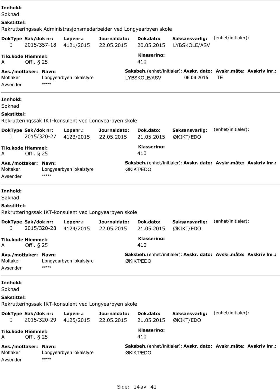 : ØKKT/EDO vsender Rekrutteringssak KT-konsulent ved Longyearbyen skole 2015/320-28 4124/2015 ØKKT/EDO vs./mottaker: Navn: Saksbeh. vskr. dato: vskr.måte: vskriv lnr.