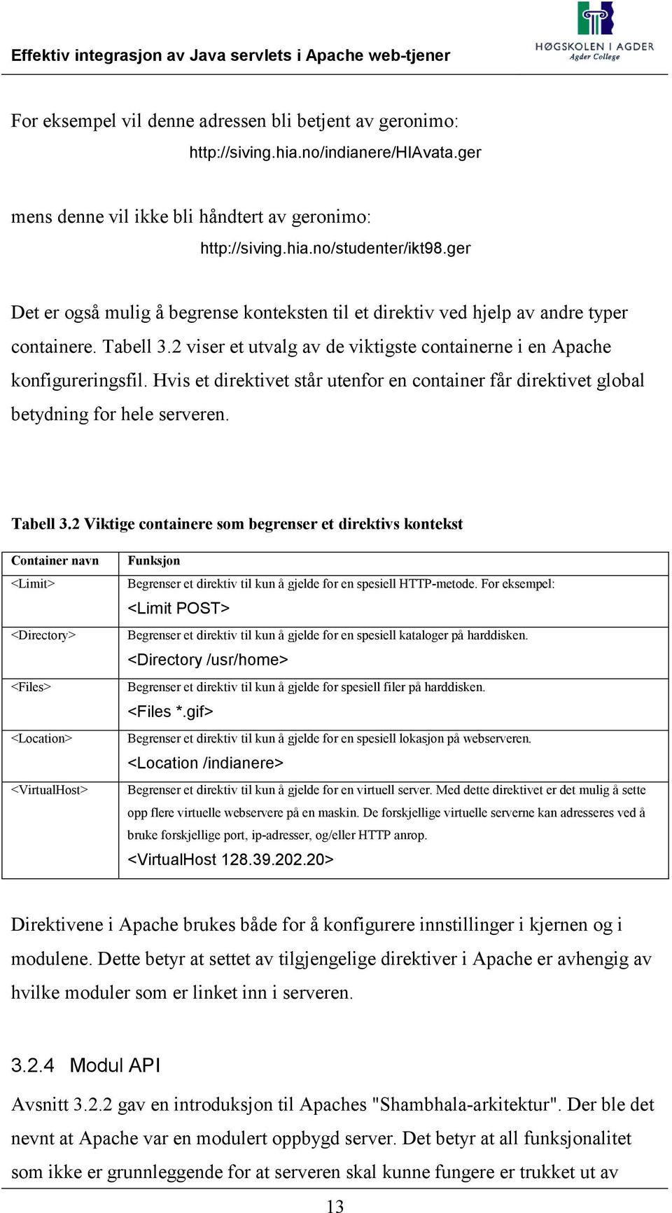 Hvis et direktivet står utenfor en container får direktivet global betydning for hele serveren. Tabell 3.