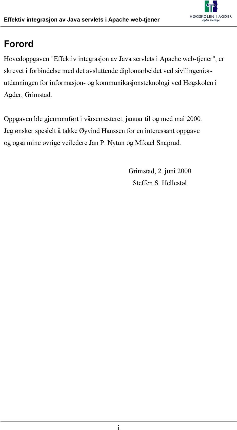 Grimstad. Oppgaven ble gjennomført i vårsemesteret, januar til og med mai 2000.