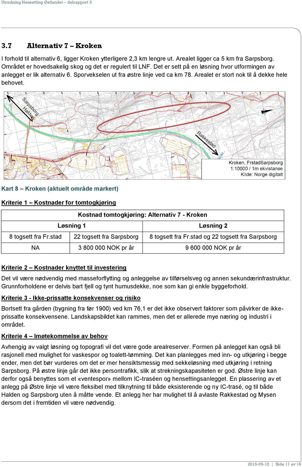 Kart 8 Kroken (aktuelt område markert) Kriterie 1 Kostnader for tomtogkjøring Kostnad tomtogkjøring: Alternativ 7 - Kroken Løsning 1 Løsning 2 8 togsett fra Fr.