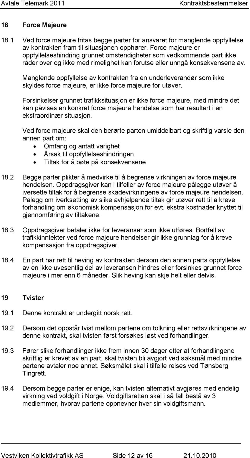 Manglende oppfyllelse av kontrakten fra en underleverandør som ikke skyldes force majeure, er ikke force majeure for utøver.