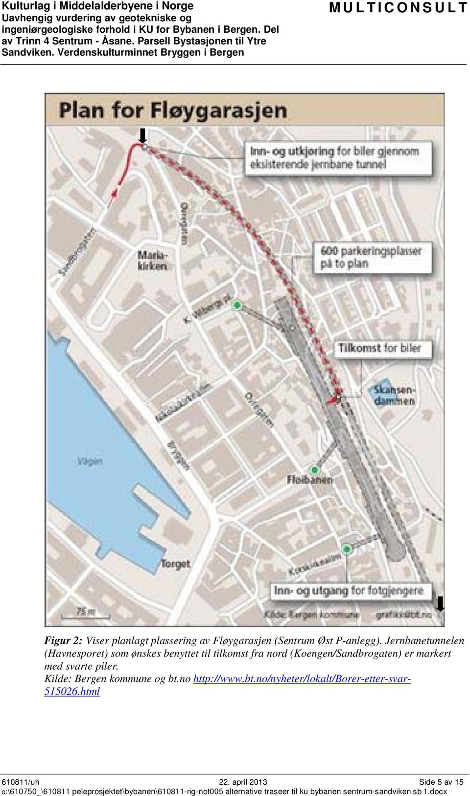 (Koengen/Sandbrogaten) er markert med svarte piler. Kilde: Bergen kommune og bt.