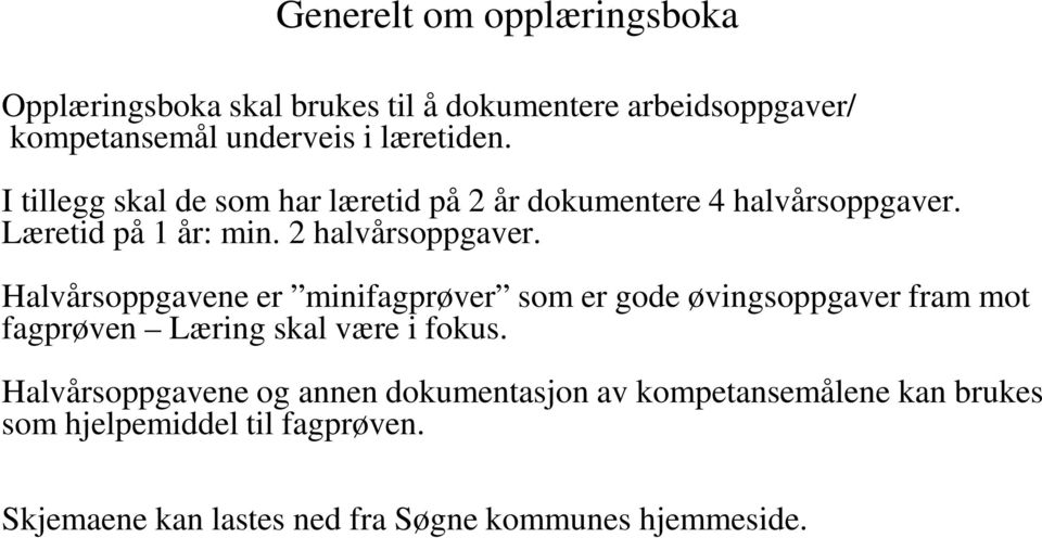 Halvårsoppgavene er minifagprøver som er gode øvingsoppgaver fram mot fagprøven Læring skal være i fokus.