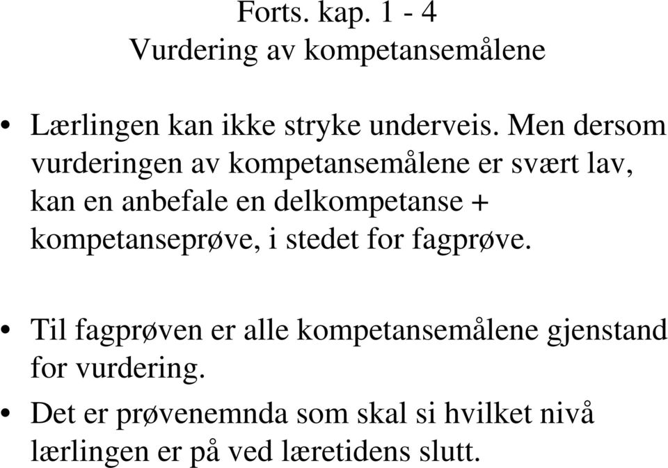 + kompetanseprøve, i stedet for fagprøve.