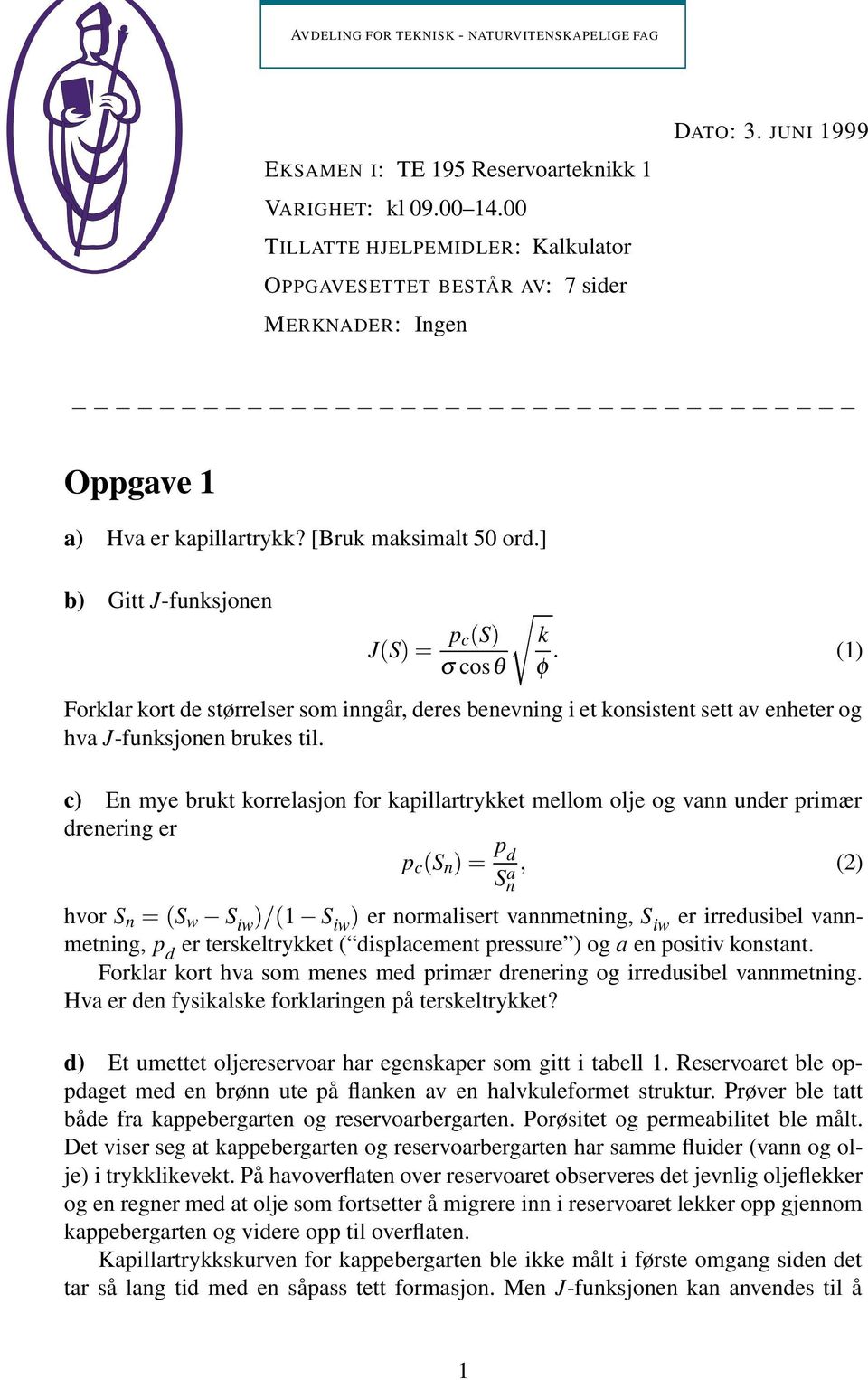 ] b) Gitt J-funksjonen J Sµ p c Sµ k σ cosθ φ (1) Forklar kort de størrelser som inngår, deres benevning i et konsistent sett av enheter og hva J-funksjonen brukes til.