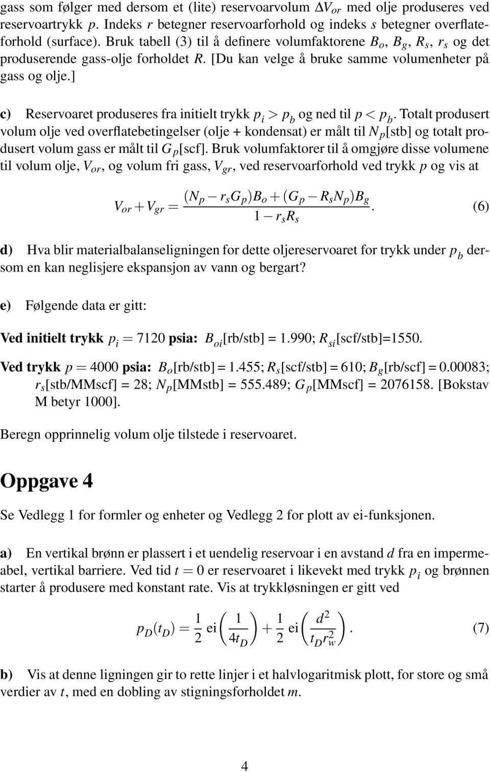 ] c) Reservoaret produseres fra initielt trykk p i p b og ned til p p b.