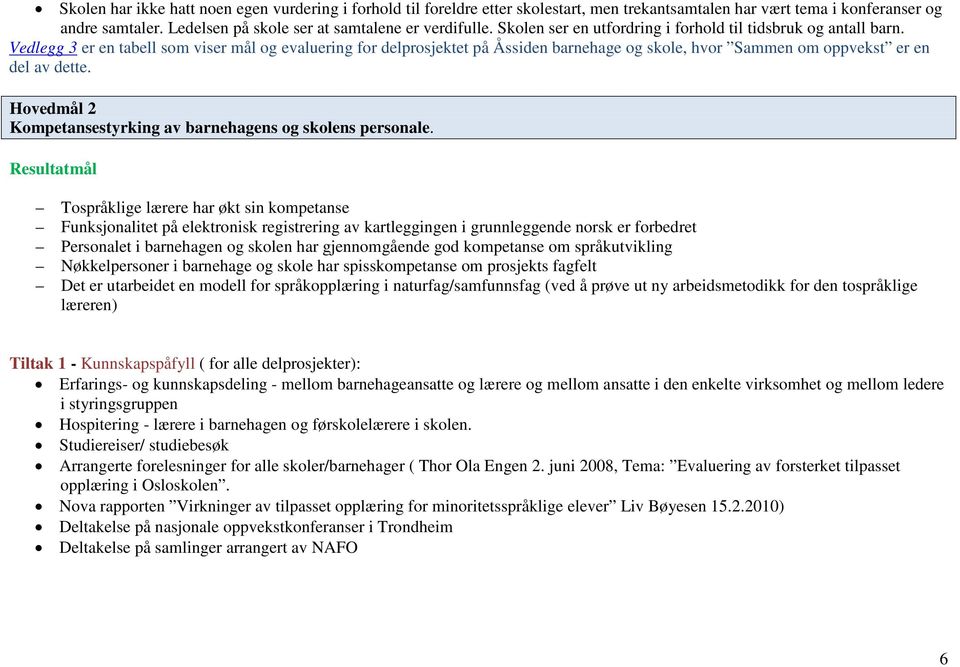 Vedlegg 3 er en tabell som viser mål og evaluering for delprosjektet på Åssiden barnehage og skole, hvor Sammen om oppvekst er en del av dette.